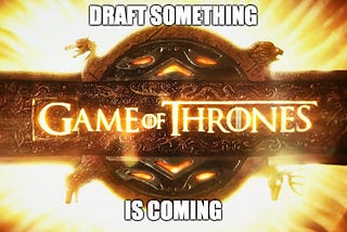 Draft Something: The Game Of Thrones Edition