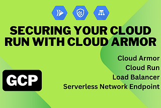 Securing Your Cloud Run with Cloud Armor