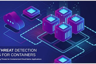 Top 6 Threat Detection Tools for Containers