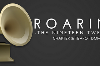 Roaring: Teapot Dome