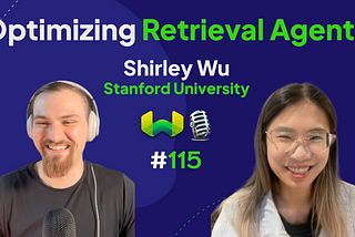 Optimizing Retrieval Agents with Shirley Wu — Weaviate Podcast #115!