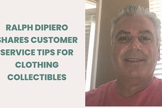 Ralph DiPiero Shares Customer Service Tips for Clothing Collectibles