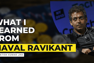 What I learned from Naval Ravikant