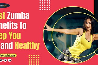 Best Zumba Benefits to Keep You Fit and Healthy
