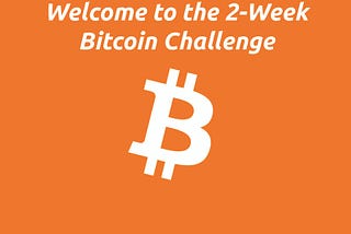 The 2-Week Bitcoin Challenge: The Back Story