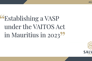 Establishing a VASP under the VAITOS Act in Mauritius in 2023