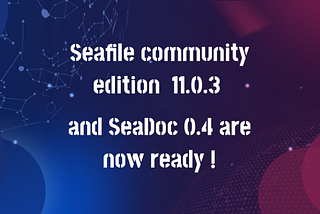Seafile community edition 11.0.3 and SeaDoc 0.4 are now ready!