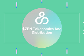 Introducing $ZEN Tokenomics and Distribution