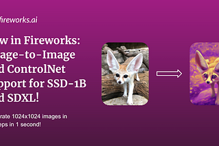 New in Fireworks: Image-to-Image and ControlNet support for SSD-1B and SDXL!