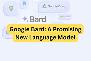 Google Bard: A Promising New Language Model!
