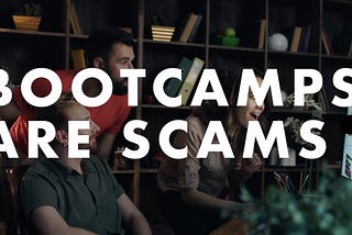 Bootcamps are scams.
