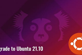 2 Ways to Upgrade Ubuntu 20.04/21.04 To 21.10 (GUI & Terminal)