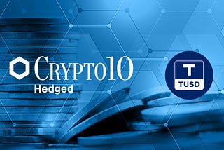 TrueUSD Deposits Now Accepted for the Crypto10 Hedged Fund.