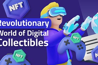 Revolutionary World of Digital Collectibles