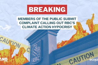 Image: RBC logo with fire and caution tape; Text: BREAKING: members of the public submit complaint calling out RBC’s Climate Action Hypocrisy