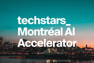 Les applications pour Techstars Montréal AI sont ouvertes