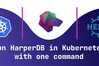 Running HarperDB in Kubernetes in one command