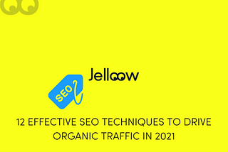 12 Effective SEO Techniques to Drive Organic Traffic In 2021