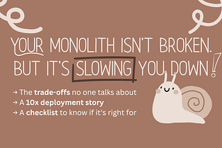 Your monolith isn’t broken. But it’s slowing you down!