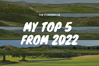 An Emotional Rollercoaster | My Top 5 Irish Golf Courses from 2022