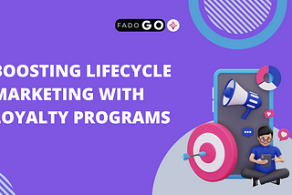Boosting Lifecycle Marketing With Loyalty Programs