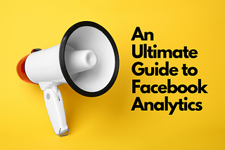 Ultimate Guide to Facebook Analytics