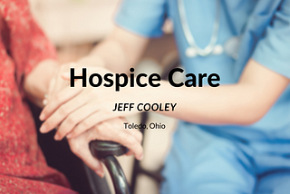 Jeff Cooley Discusses Hospice Care