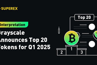 SuperEx丨Interpretation: Grayscale Announces Top 20 Tokens for Q1 2025