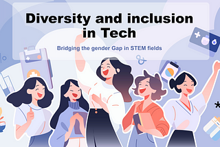 Diversity and Inclusion in Tech: Bridging the Gender Gap in STEM Fields