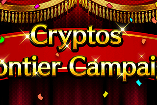 “Cryptos Frontier” Campaign has arrived!