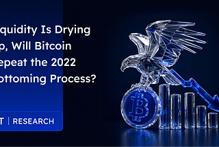 BIT Research: Liquidity Is Drying Up, Will Bitcoin Repeat the 2022 Bottoming Process?