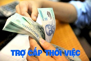 Tổng quan về chế độ trợ cấp thôi việc của người lao động