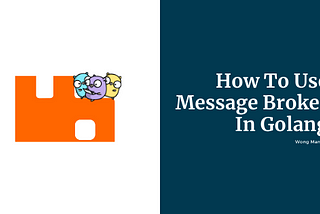 [Golang] How To Use Message Broker In Golang