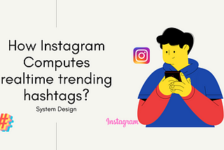 System design : How Instagram computes real-time trending hashtags ?