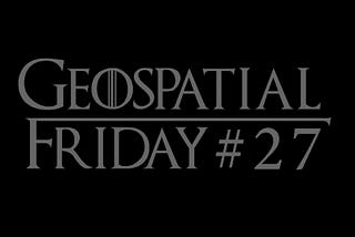 27. Geospatial Friday — Game of Thrones