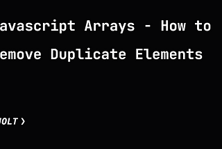 Javascript Arrays — How to Remove Duplicate Elements