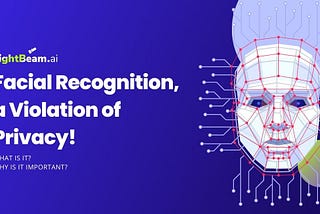 Facial Recognition, a Violation of Privacy!