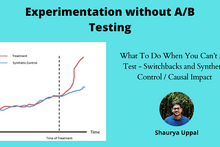 Beyond AB Testing | Experimentation without A/B Testing — Switchbacks and Synthetic Control Group