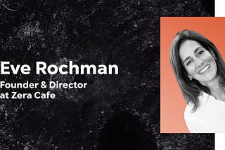A graphic that features Eve Rochman, Founder and Director of Zera Cafe, along with her headshot.