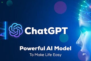 ChatGPT — Powerful AI Model To Make Life Easy
