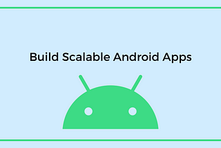 Building Scalable Android Apps