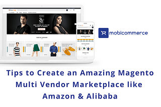 Tips to Create an Amazing Magento Multi Vendor Marketplace like Amazon & Alibaba