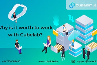 Why is it worth to work with Cubelab?