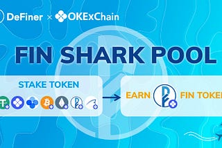 DeFiner x OKEXChain — Introducing the FIN SHark Pool