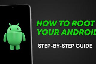 How to root Android Device (2023): Step-By-Step Guide