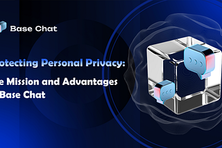 Protecting Personal Privacy: The Mission and Advantages of Base Chat