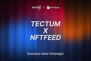 Tectum x NFTFeed Partnership: A Massive Opportunity for Our Community