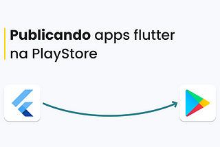 Publicando apps flutter na PlayStore