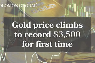Gold Soars to $3,500: Solomon Global’s Forecast Proven Right as Central Banks Buy Big and Trump…