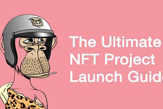 The Ultimate NFT Project Launch Guide